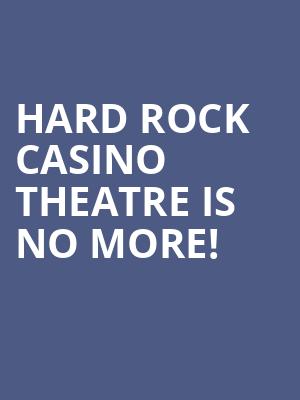 Hard Rock Casino Theatre is no more